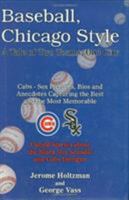 Baseball, Chicago Style: A Tale Of Two Teams, One City 1566251702 Book Cover