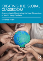 Creating the Global Classroom: Approaches to Developing the Next Generation of World Savvy Students 0367643138 Book Cover