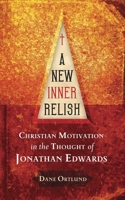 A New Inner Relish: Christian Motivation in the thought of Jonathan Edwards 184550349X Book Cover