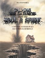 CALMING THE DARKNESS WITHIN YOUR SOUL AND SPIRIT: A JOURNEY TO INNER PEACE AND SPIRITUAL RESILIENCE 1291973591 Book Cover