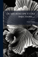Du Microscope Et Des Injections Dans Leurs Applications À L'anatomie Et À La Pathologie, Suivi D'une Classification Des Sciences Fondamentales, De ... L'anatomie En Particulier... 1271422131 Book Cover