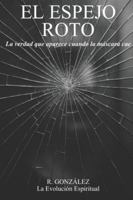 El Espejo Roto: La verdad que aparece cuando la máscara cae B0G3GR2GH8 Book Cover