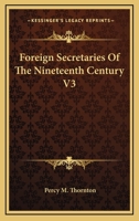 Foreign Secretaries Of The Nineteenth Century V3 0548297037 Book Cover