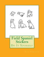 Field Spaniel Stickers: Do It Yourself 1548247715 Book Cover