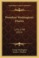 President Washington's Diaries: 1791-1799 0548568383 Book Cover