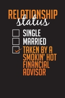 Relationship Status Taken by Smokin' Hot Financial Advisor: Undated Weekly Finance Planner Gift Book and Budget Planning w/ Income & Expense Tracker 169295816X Book Cover