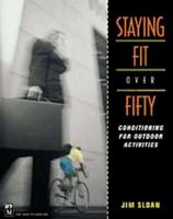 Staying Fit Over 50: Conditioning for Outdoor Activities 0898866685 Book Cover