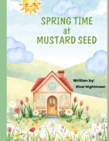 Spring Time at Mustard Seed! B0GWQRL2CF Book Cover