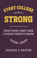 Start College Strong: What Every First-Year Student Needs to Know (Bloomsbury Study Skills) 1350557773 Book Cover