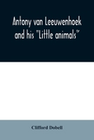 Antony van Leeuwenhoek and his "Little animals"; being some account of the father of protozoology and bacteriology and his multifarious discoveries in these disciplines 9354008992 Book Cover