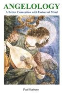 Angelology: A Better Connection with Universal Mind 1496132173 Book Cover