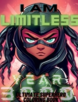 I Am Limitless Ultimate Superhero Coloring Book For Black and Brown Kids Little Heroes Edition: Coloring Book For Little Black and Brown Boys and Girls (Black and Latino Kids Coloring Books 1312524626 Book Cover