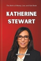 KATHERINE STEWART BIOGRAPHY: The Birth of Money, Lies, and God Book B0F1K2JCB9 Book Cover