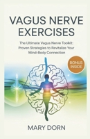 VAGUS NERVE EXERCISES: The Ultimate Vagus Nerve Toolkit: Proven Strategies to Revitalize Your Mind-Body Connection B0F48QB6QS Book Cover