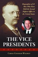 Vice Presidents: Biographies of the 45 Men Who Have Held the Second Highest Office in the United States 078642611X Book Cover