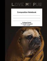 Love My Pug: Composition Notebook College Ruled 7.44 x 9.69 1726038882 Book Cover