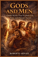 Gods and Men: Greek Myths That Explain Life, Fate, and Human Nature B0GSN83CPV Book Cover