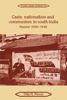 Caste, Nationalism and Communism in South India: Malabar 19001948 (Cambridge South Asian Studies) 0521051959 Book Cover