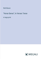 "Horse Sense"; In Verses Tense: in large print 3387300689 Book Cover