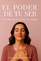 El Poder de tu Ser: Una Guía para reconectar contigo (Spanish Edition) B0F7DNJKZ4 Book Cover