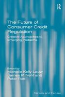 The Future of Consumer Credit Regulation: Creative Approaches to Emerging Problems 1138260053 Book Cover