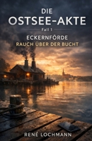 Die Ostsee-Akte: Eckernförde – Rauch über der Bucht (German Edition) B0GT98V2C5 Book Cover