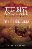 The Rise and Fall of a Medieval Family: The Despensers 1399016032 Book Cover