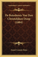 De Beteekenis Van Den Christelijken Doop (1884) 1166752828 Book Cover