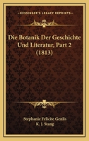 Die Botanik Der Geschichte Und Literatur, Part 2 (1813) 1161073159 Book Cover