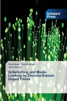 Q-Switching and Mode-Locking by Zirconia-Erbium Doped Fibres 3639518802 Book Cover