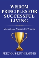Wisdom Principles for Successful Living: Motivational Nuggets for Winning 183804700X Book Cover