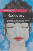 Recovery: Releasing the pain of breaking down by pretending to be a poet. B0BPGMCQ5Q Book Cover