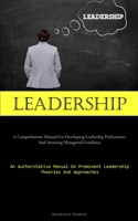 Leadership: A Comprehensive Manual For Developing Leadership Proficiencies And Attaining Managerial Excellence 1837878544 Book Cover