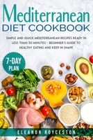 Mediterranean Diet Cookbook: Simple and Quick Mediterranean Recipes Ready in less than 30 minutes - Beginner's Guide to Healthy Eating and Keep in Shape with a 7-day Plan B08CPHFTBJ Book Cover