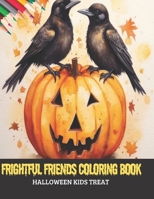 Frightful Friends Coloring Book: Halloween Kids Treat, 50 pages, 8.5x11 inches B0CGL36HQY Book Cover