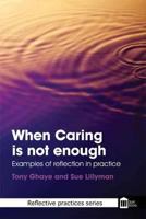 When Caring Is Not Enough: Examples of Reflection in Practice 1856424197 Book Cover