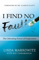 I Find No Fault: The Liberating Power of Forgiveness 0578634538 Book Cover