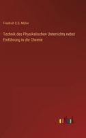Technik des Physikalischen Unterrichts nebst Einführung in die Chemie 3368233475 Book Cover
