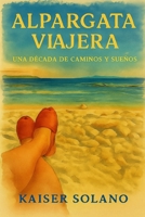 Alpargata Viajera: una década de caminos y sueños (Spanish Edition) B0FXMHQRXZ Book Cover