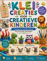 KLEI CREATIES VOOR CREATIEVE KINDEREN: Stapsgewijs beeldhouwboek met eenvoudige afbeeldingen voor beginners (Dutch Edition) B0H843BXTM Book Cover