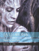 La Llorona: Music for Solo Piano (Solo Piano Music of Kevin A. Ure) B083XWM6YV Book Cover