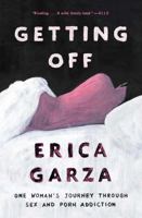 Getting Off: One Woman's Journey Through Sex and Porn Addiction 150116337X Book Cover