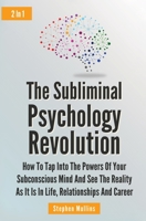 The Subliminal Psychology Revolution 2 In 1 : How To Tap Into The Powers Of Your Subconscious Mind And See The Reality As It Is In Life, Relationships And Career 1646962117 Book Cover