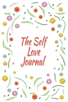 The Self Love Journal: Days of Habits & Happy Planner, Self Care Flower Journal, Writing Journal Things I Am Grateful For, Affirmations, Happiness Gift 1657008282 Book Cover