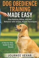 Dog Obedience Training Made Easy: Stop Barking, Biting, and Bad Behavior with Simple, Proven Techniques B0F488VWQN Book Cover