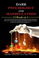 Dark psychology and Manipulation: 15 Books in 1 The Art of Persuasion, How to influence people, Hypnosis Techniques, NLP secrets, Analyze Body ... anxious brain and Emotional Intelligence 2.0 1471718565 Book Cover