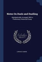 Notes on Duels and Duelling: Alphabetically Arranged, with a Preliminary Historical Essay 1376511584 Book Cover