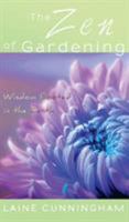 The Zen of Gardening: Wisdom Rooted in the Earth 0998224065 Book Cover