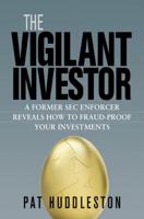 The Vigilant Investor: A Former SEC Enforcer Reveals How to Fraud-Proof Your Investments 0814417507 Book Cover