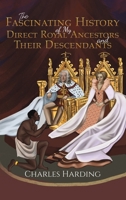 The Fascinating History of My Direct Royal Ancestors and Their Descendants 1528922433 Book Cover